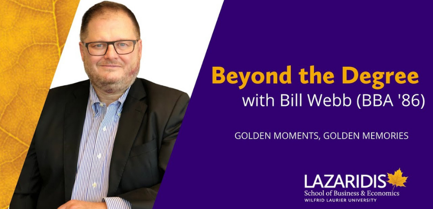 Image of Bill Webb with text overlay reading: beyond the degree with Bill Webb (BBA '86). Logo in bottom right-hand corner for the Lazaridis School of Business and Economics.